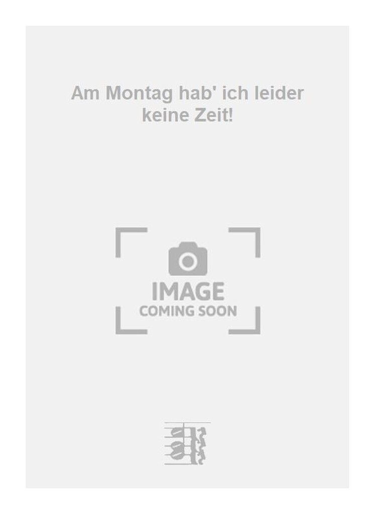 Am Montag hab' ich leider keine Zeit!